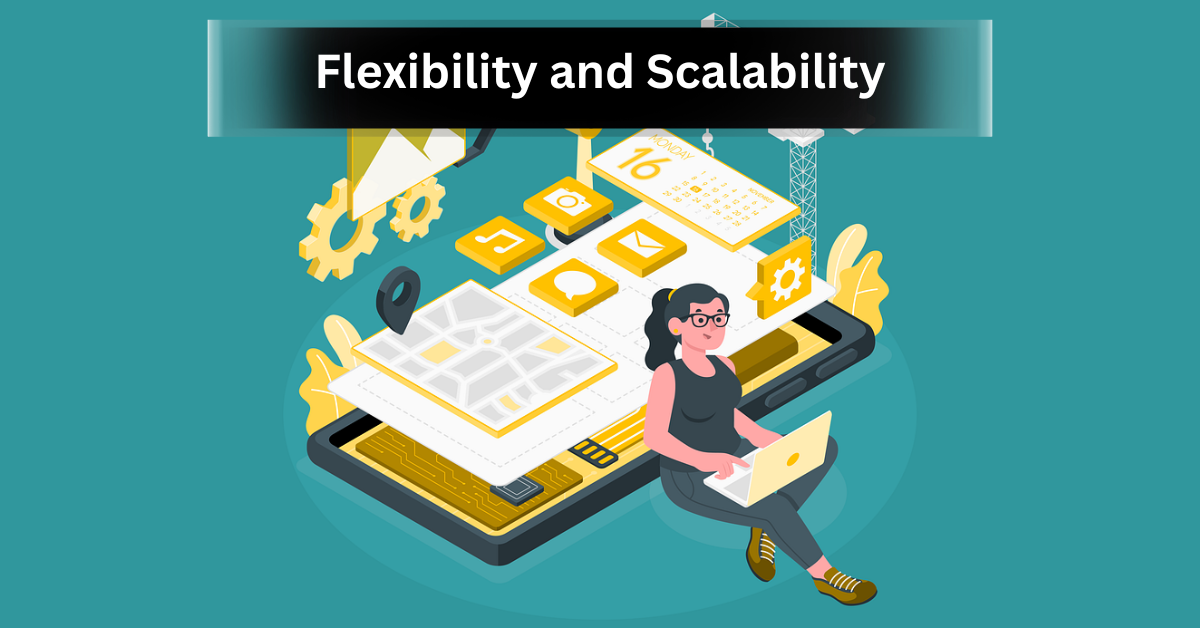 Flexibility and Scalability